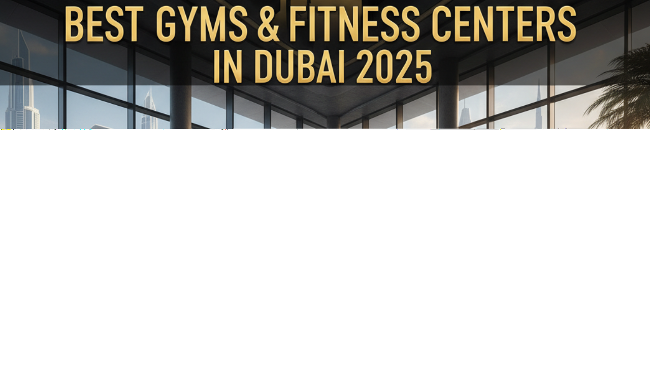 How to Pick the Right Gym in Dubai for Your Fitness Goals